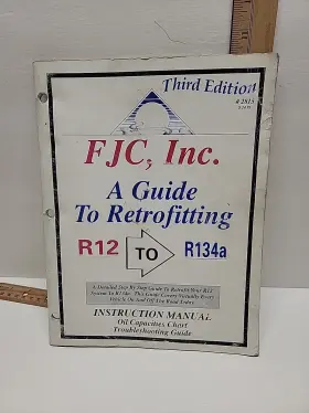 2815 Fjc Inc Retrofitting R12 To 134a Instruction Manual 3rd Edition