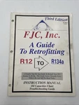 Fjc Inc Guide To Retfofitting R12 R134A Instruction Manual 2815 Ac. Fixed Price $24.95.